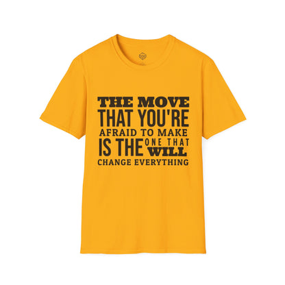 The move that you're afraid to make is the one that will change everything