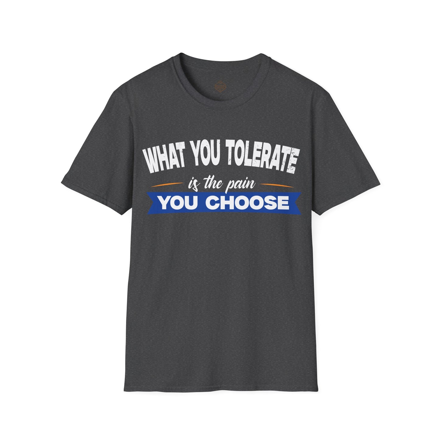 What You Tolerate is the pain you choose