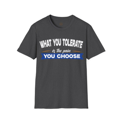 What You Tolerate is the pain you choose