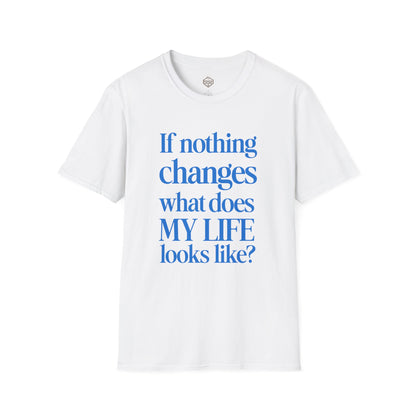 If nothing changes what does my life look like?