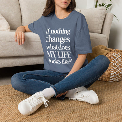 If nothing changes what does my life look like?