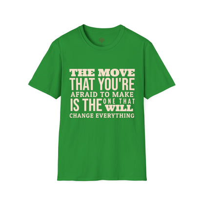 The move that you're afraid to make is the one that will change everything