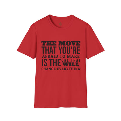 The move that you're afraid to make is the one that will change everything