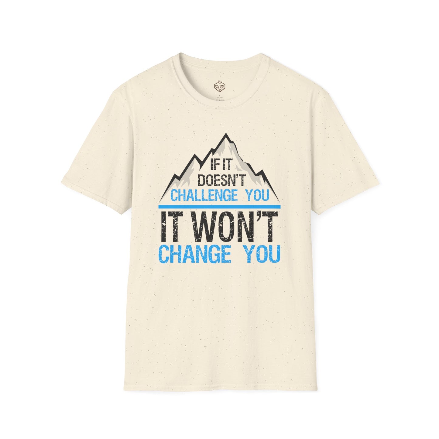 If It doesn't challenge you It won't change you