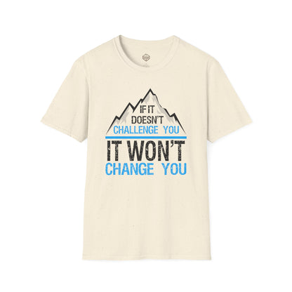 If It doesn't challenge you It won't change you