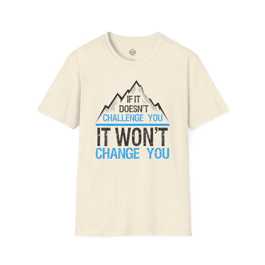 If It doesn't challenge you It won't change you