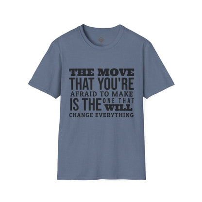 The move that you're afraid to make is the one that will change everything