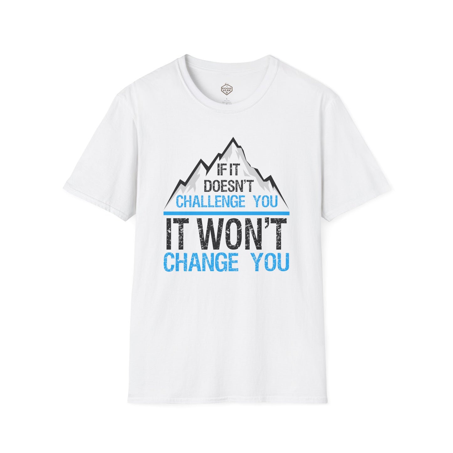 If It doesn't challenge you It won't change you