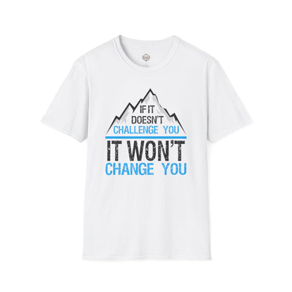 If It doesn't challenge you It won't change you