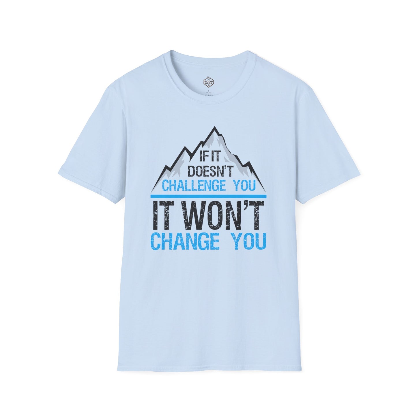 If It doesn't challenge you It won't change you