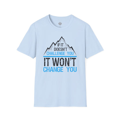 If It doesn't challenge you It won't change you