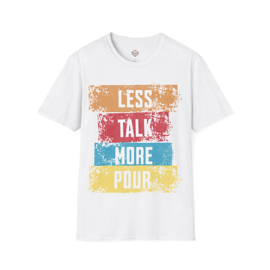 Less Talk More Pour