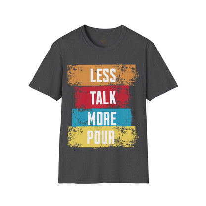 Less Talk More Pour