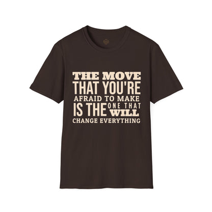 The move that you're afraid to make is the one that will change everything