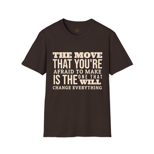 The move that you're afraid to make is the one that will change everything